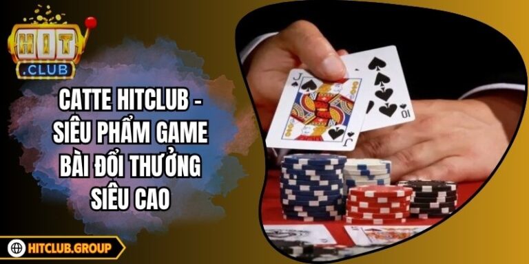 Catte Hitclub - Siêu Phẩm Game Bài Đổi Thưởng Siêu Cao