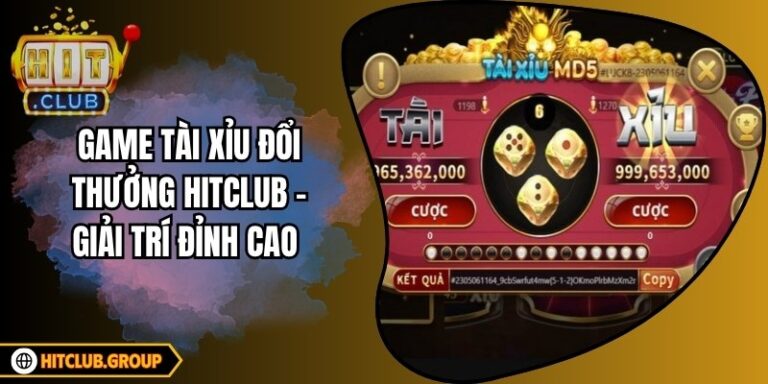 Game Tài Xỉu Đổi Thưởng Hitclub - Giải Trí Đỉnh Cao 